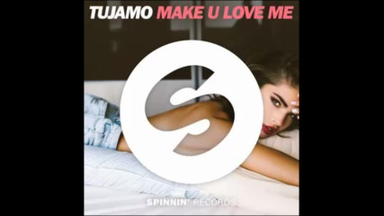 *2017* Tujamo - Make U Love Me