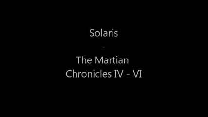 Solaris - The Martian Chronicles Iv - Vi