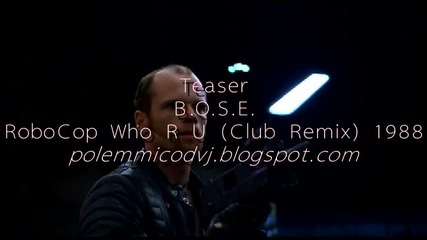 Teaser B.o.s.e. - Robo Cop Who R U (club Remix) 1988