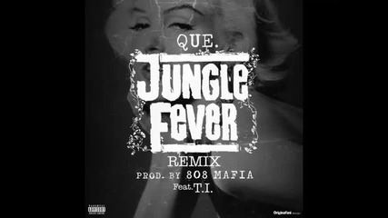 *2014* Que ft. T.i. - Jungle fever ( Remix )