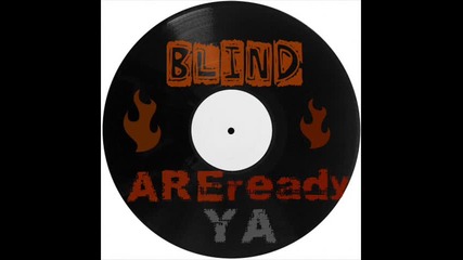 Blind - are ya ready 