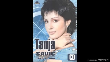 Tanja Savic - Zasto me u obraz ljubis