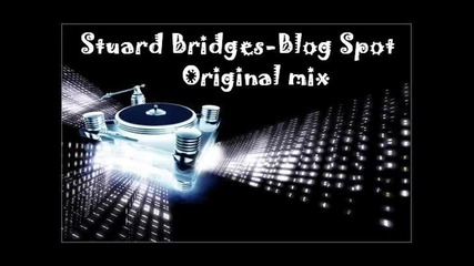 Stuard Bridges - Blog spot (original mix) 