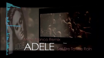 Adele - Set Fire To The Rain (moto Blanco Remix)