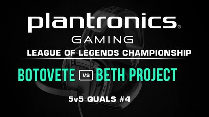Botovete vs beth Project - Plantronics LoL Championship #4