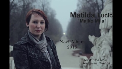 Matilda Lucic _majko mila_ Novi Album 2015