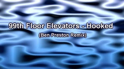 99th Floor Elevators - Hooked (ben Preston Remix)