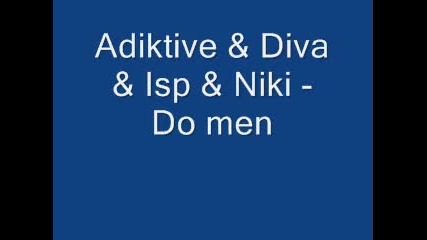 Adiktive & Diva & Isp & Niki - Do men