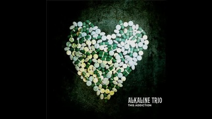 Alkaline Trio - This Addiction ( New Single ) 