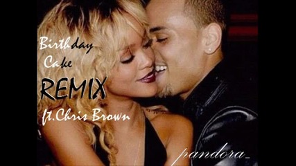 Rihanna ft. Chris Brown - Birthday Cake (remix) превод