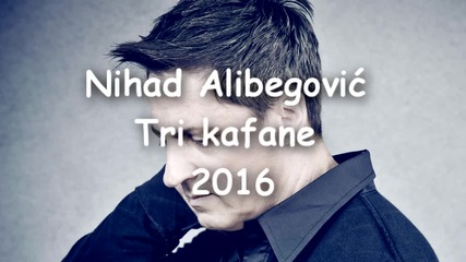 Nihad Alibegovic - Tri kafane (2016)