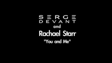 Serge Devant & Rachael Starr - You and me ( official album version )