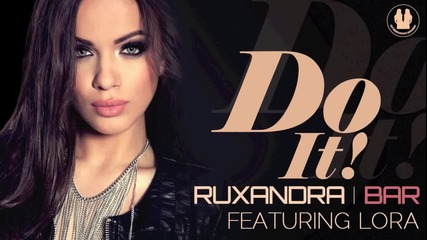 Румънско* Ruxandra Bar feat. Lora - Do It ( Full Hd )