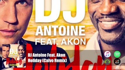 Dj Antoine Feat. Akon - Holiday (calvo Remix) Official Audio