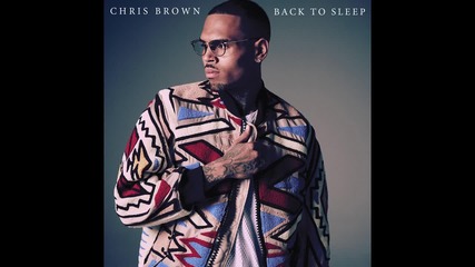 2о15! Chris Brown - Back To Sleep ( Аудио )