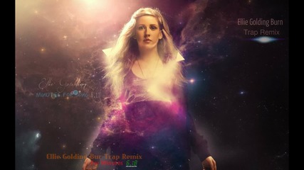 Ellie Golding Burn The Trap Remix