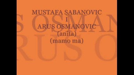 mustafa sabanovic i ajrus osmanovic - (anita) (mamo ma) 