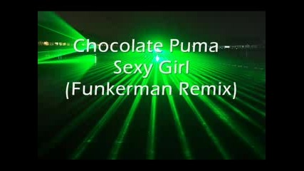 Chocolate Puma - Sexy Girl (funkerman Remi