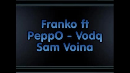 Franko ft Peppo - Vodq Sam Voina