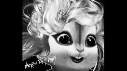 Lady Gaga - Born This Way (chipmunk Version)