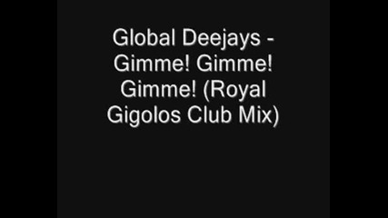 Global Deejays - Gimme! Gimme! Gimme!