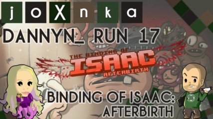 Dannyn_ Plays Binding of Isaac: Afterbirth [Run 17]