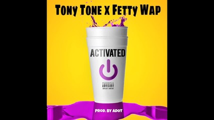 Tony Tone Live Feat. Fetty Wap - Activated [ Auido ]