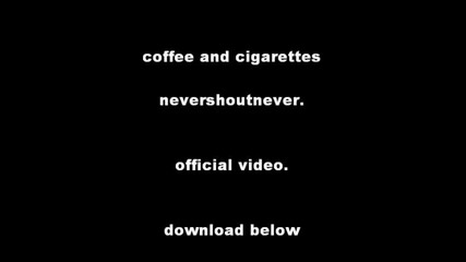 Never shout Never - Coffee and Cigarettes