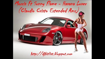 Morris Ft Sonny Flame - Havana Lover (claudio Cristo Extended Rmx) 