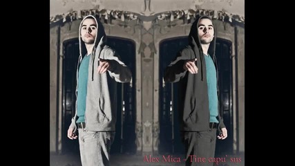 Alex Mica - Tine capu' sus ( Radio edit)