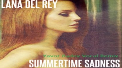 Lana Del Rey - Summertime Sadness ( Yavor Radev Vocal Remix )