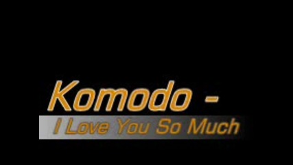Komodo - I Love You So Much
