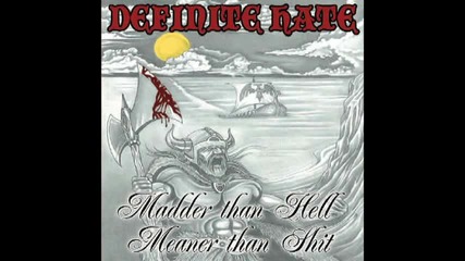 Definite Hate - Madder Than Hell, Meaner Than Shit