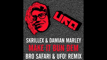 Skrillex feat. Damian Marley - Make It Bun Dem ( Bro Safari & Ufo! Remix )