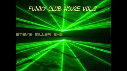 Funky Club House Vol.2 (steve Miller 2k9 Mix)