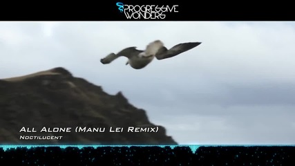 Noctilucent - All Alone (manu Lei Remix) [music Video]