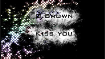 D Brown - Kiss You [hq]