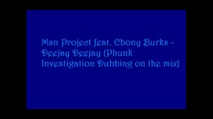 Msn Project feat Ebony Burks - Deejay Deejay Phunk Investigation Dubbing on the Mix 