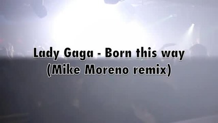 Lady Gaga - Born this way ( Mike Moreno remix) 