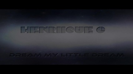 2012 • Henriique. G - Dream My Little Dream ( Original Mix )