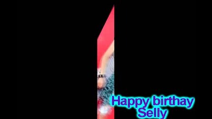 happy birthay selly|i za si4ki neini fenove :)
