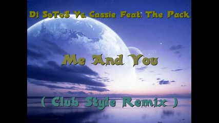 Dj Sotos Vs. Cassie Feat. The Pack - Me And You Clubstyle Remix 