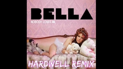 Bella - Nobody Loves Me (hardwell Remix)