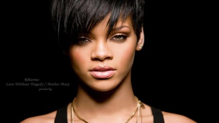 Rihanna - Love Without Tragedy / Mother Mary