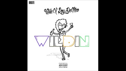 Roy Demeo x Wale - Wildin [ Audio ]