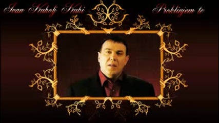 Ivan Kukolj Kuki - Proklinjem te