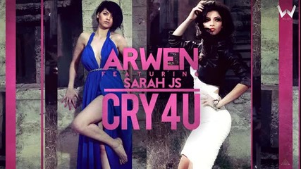 Arwen feat. Sarah Js - Cry 4 U