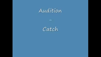 Audition - Catch 