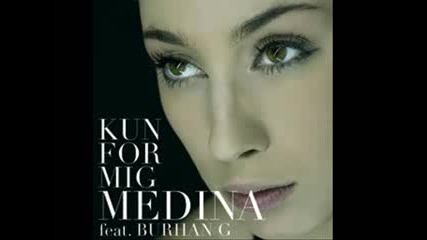 Medina feat Burhan G - Kun for Mig 
