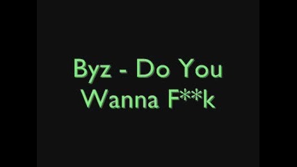 Byz - Do You Wanna Fuck